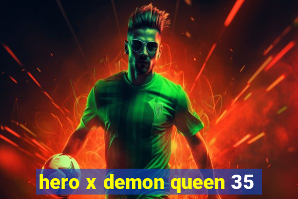 hero x demon queen 35